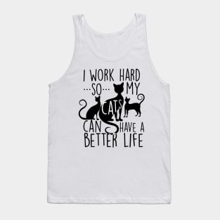 I work hard so my cats can have a better life Tank Top